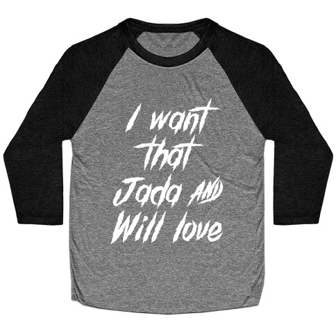 I Want That Jada and Will Love Baseball Tee