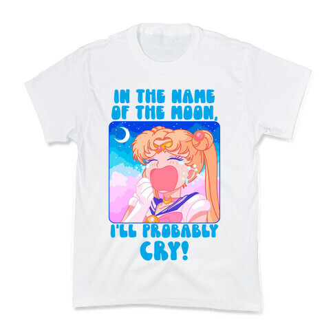 In The Name Of The Moon I'll Probably Cry Kids T-Shirt