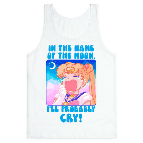 In The Name Of The Moon I'll Probably Cry Tank Top