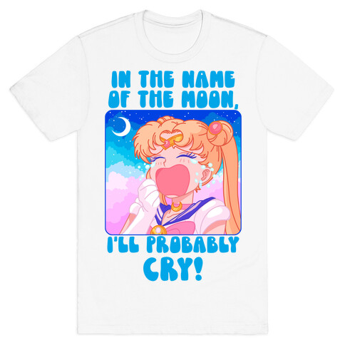 In The Name Of The Moon I'll Probably Cry T-Shirt