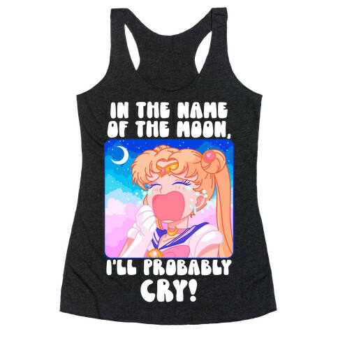 In The Name Of The Moon I'll Probably Cry Racerback Tank Top