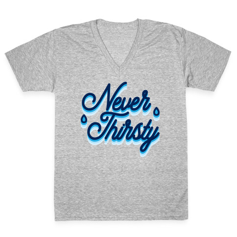 Never Thirsty V-Neck Tee Shirt