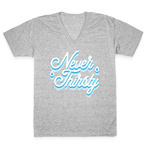 Never Thirsty V-Neck Tee Shirt