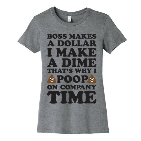 Boss Makes A Dollar, I Make A Dime, That's Why I Poop On Company Time Womens T-Shirt