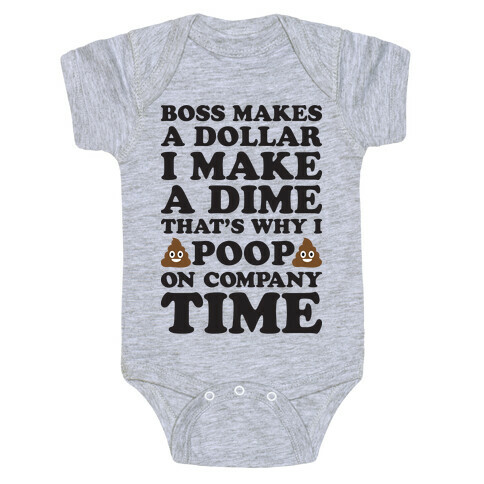 Boss Makes A Dollar, I Make A Dime, That's Why I Poop On Company Time Baby One-Piece