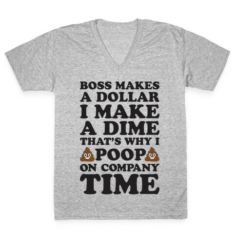 Boss Makes A Dollar, I Make A Dime, That's Why I Poop On Company Time V-Neck Tee Shirt