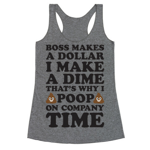 Boss Makes A Dollar, I Make A Dime, That's Why I Poop On Company Time Racerback Tank Top