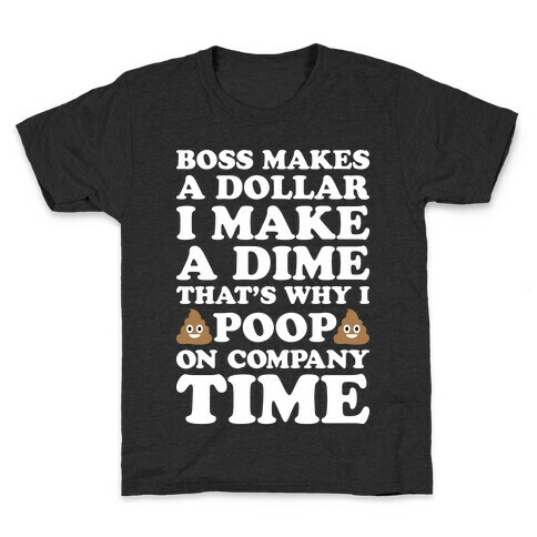 Boss Makes A Dollar, I Make A Dime, That's Why I Poop On Company Time Kids T-Shirt