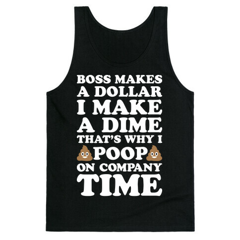 Boss Makes A Dollar, I Make A Dime, That's Why I Poop On Company Time Tank Top