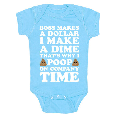 Boss Makes A Dollar, I Make A Dime, That's Why I Poop On Company Time Baby One-Piece