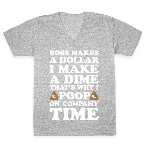 Boss Makes A Dollar, I Make A Dime, That's Why I Poop On Company Time V-Neck Tee Shirt