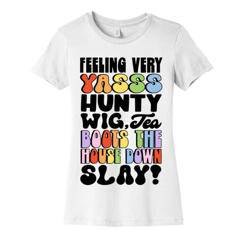 Feeling Very Yasss Hunty Wig Tea Boots The House Down Slay Womens T-Shirt