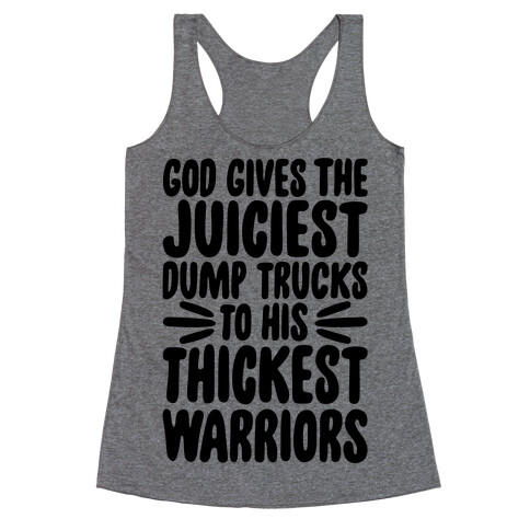 God Gives The Juiciest Dump Trucks To His Thickest Warriors Racerback Tank Top