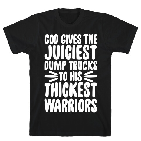 God Gives The Juiciest Dump Trucks To His Thickest Warriors T-Shirt