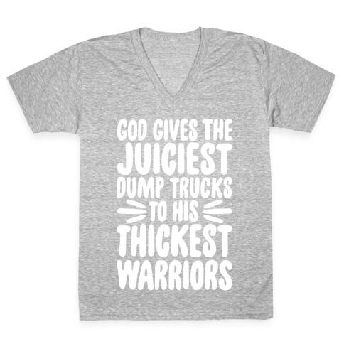 God Gives The Juiciest Dump Trucks To His Thickest Warriors V-Neck Tee Shirt