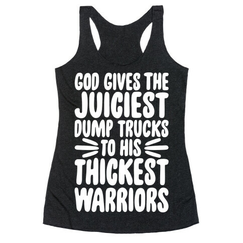 God Gives The Juiciest Dump Trucks To His Thickest Warriors Racerback Tank Top