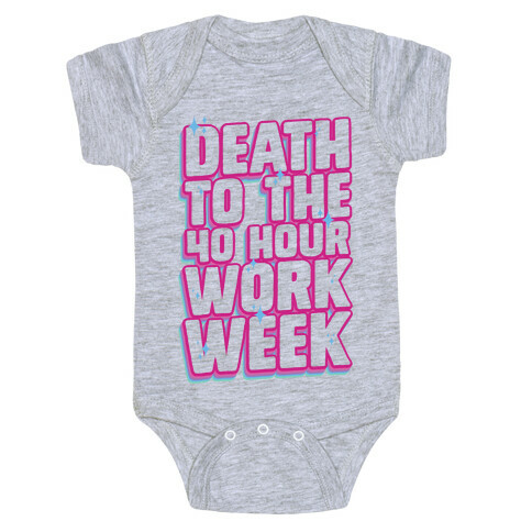 Death To The 40 Hour Work Week Baby One-Piece
