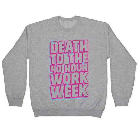Death To The 40 Hour Work Week Pullover