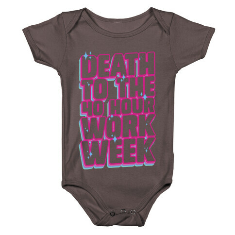 Death To The 40 Hour Work Week Baby One-Piece