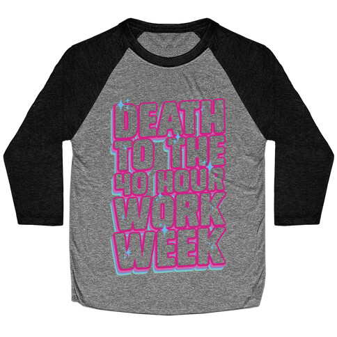 Death To The 40 Hour Work Week Baseball Tee