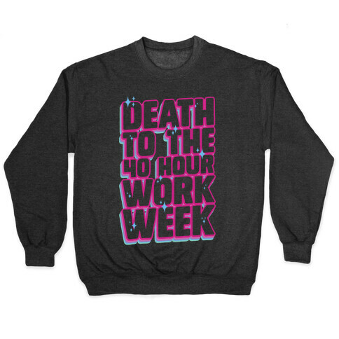 Death To The 40 Hour Work Week Pullover