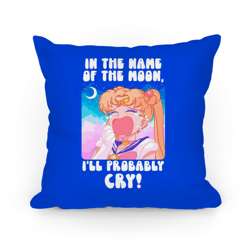 In The Name Of The Moon I'll Probably Cry Pillow