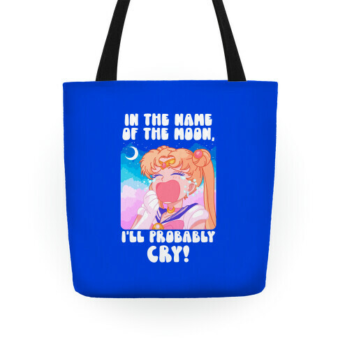 In The Name Of The Moon I'll Probably Cry Tote