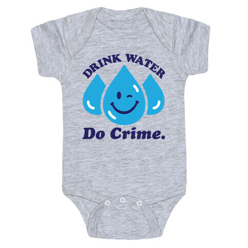 Drink Water Do Crime Baby One-Piece