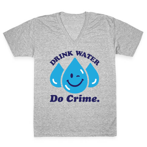 Drink Water Do Crime V-Neck Tee Shirt