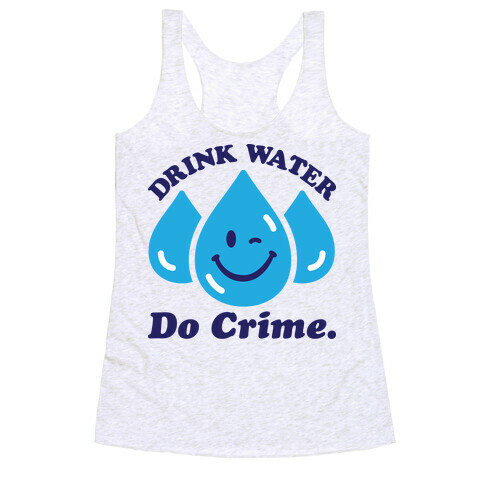 Drink Water Do Crime Racerback Tank Top