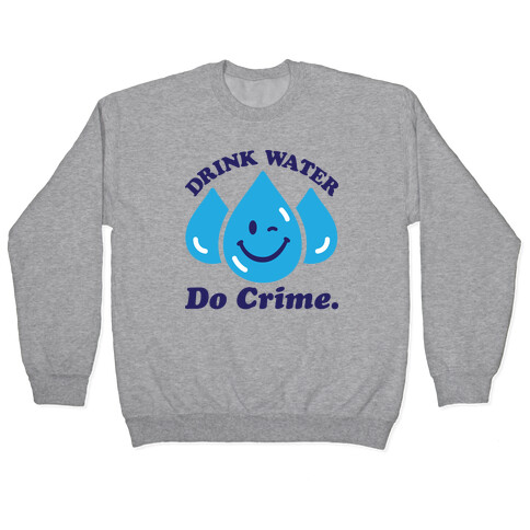 Drink Water Do Crime Pullover