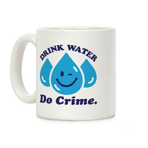 Drink Water Do Crime Coffee Mug