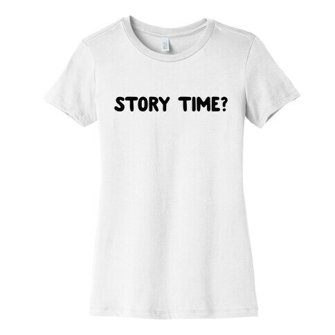 Story Time? (black font) Womens T-Shirt