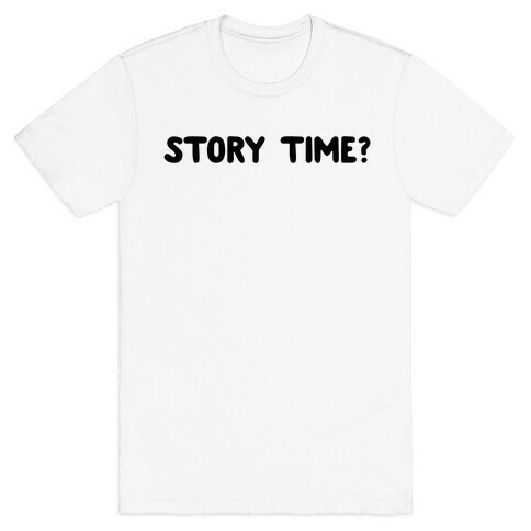 Story Time? (black font) T-Shirt