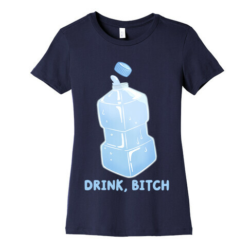 Drink, Bitch Womens T-Shirt