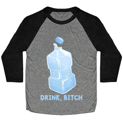 Drink, Bitch Baseball Tee