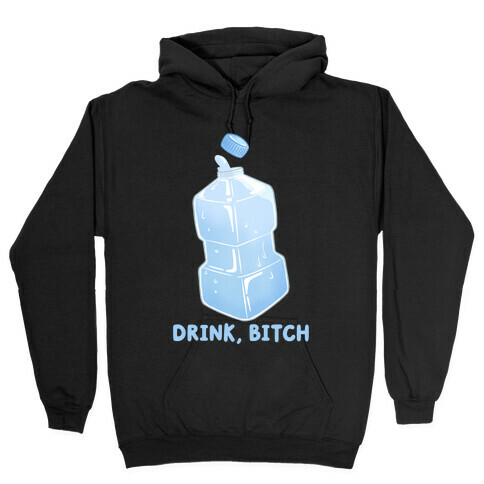Drink, Bitch Hooded Sweatshirt