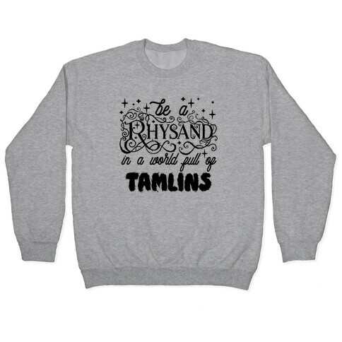 Be A Rhysand in a World Full of Tamlins Pullover