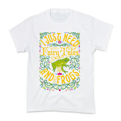 I Just Need Fairy Tales and Frogs Kids T-Shirt