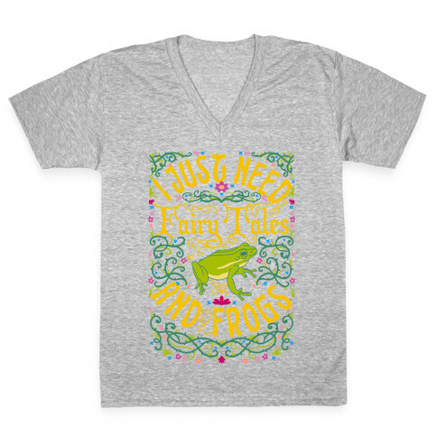 I Just Need Fairy Tales and Frogs V-Neck Tee Shirt