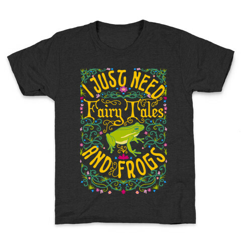 I Just Need Fairy Tales and Frogs Kids T-Shirt