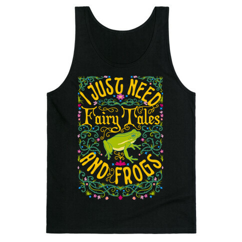 I Just Need Fairy Tales and Frogs Tank Top