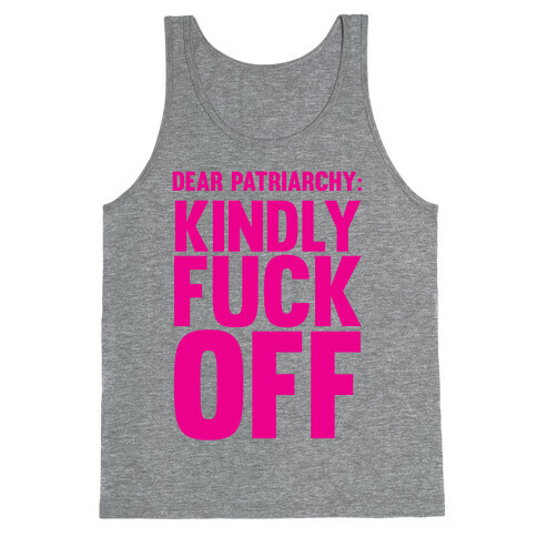 Dear Patriarchy: Kindly F*** Off Tank Top