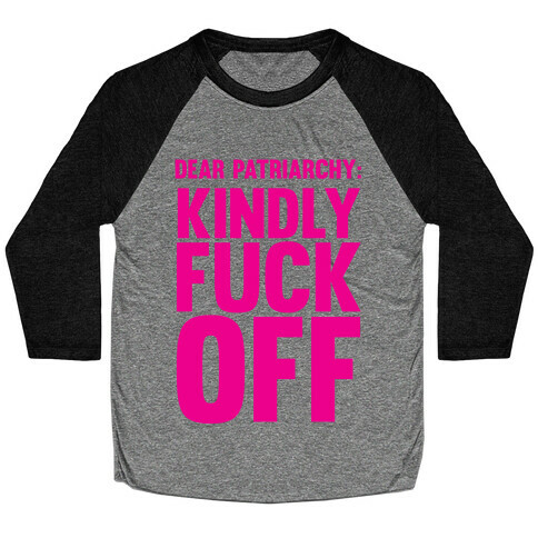 Dear Patriarchy: Kindly F*** Off Baseball Tee