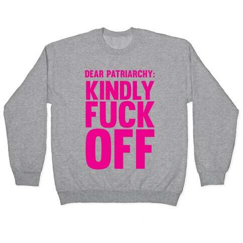 Dear Patriarchy: Kindly F*** Off Pullover