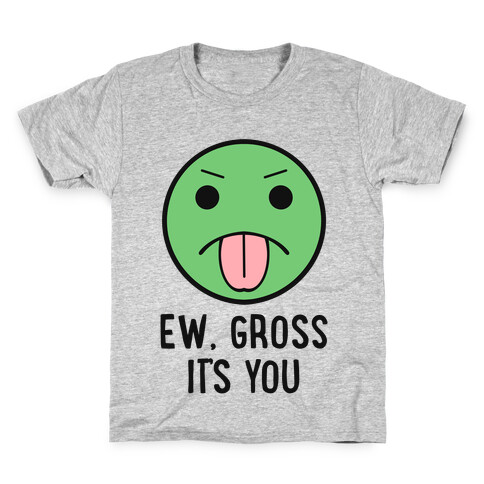 Ew, Gross It's You Kids T-Shirt
