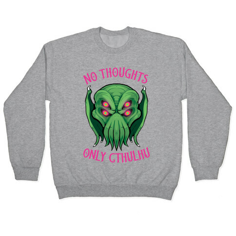 No Thoughts Only Cthulhu Pullover