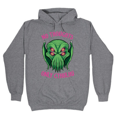 No Thoughts Only Cthulhu Hooded Sweatshirt