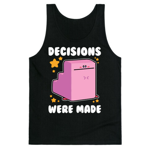 Decisions Were Made Tank Top
