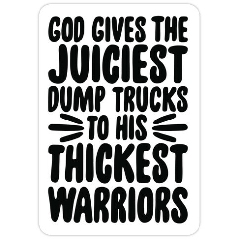 God Gives The Juiciest Dump Trucks To His Thickest Warriors Die Cut Sticker